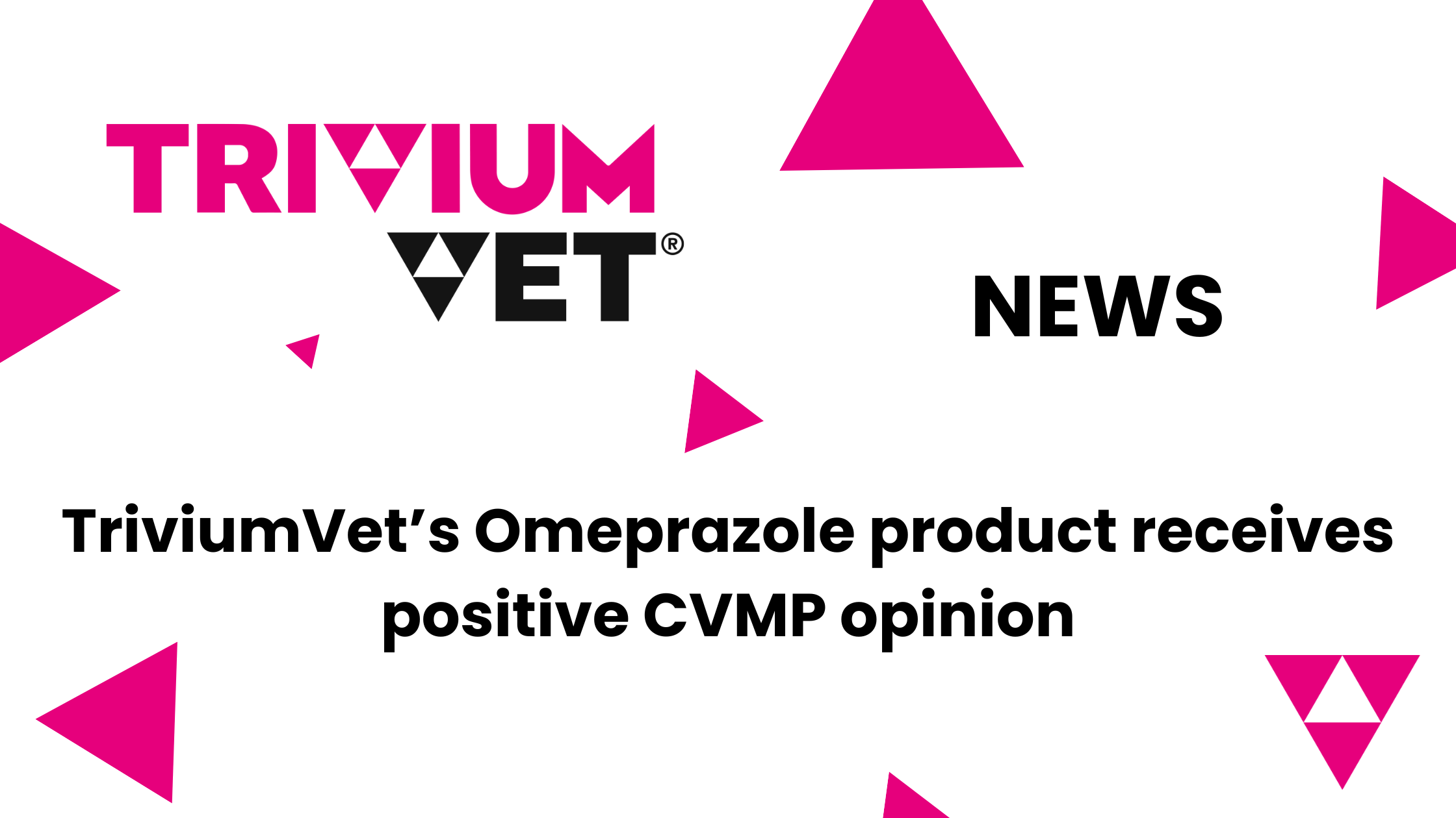 TriviumVet’s Omeprazole product receives positive CVMP opinion.